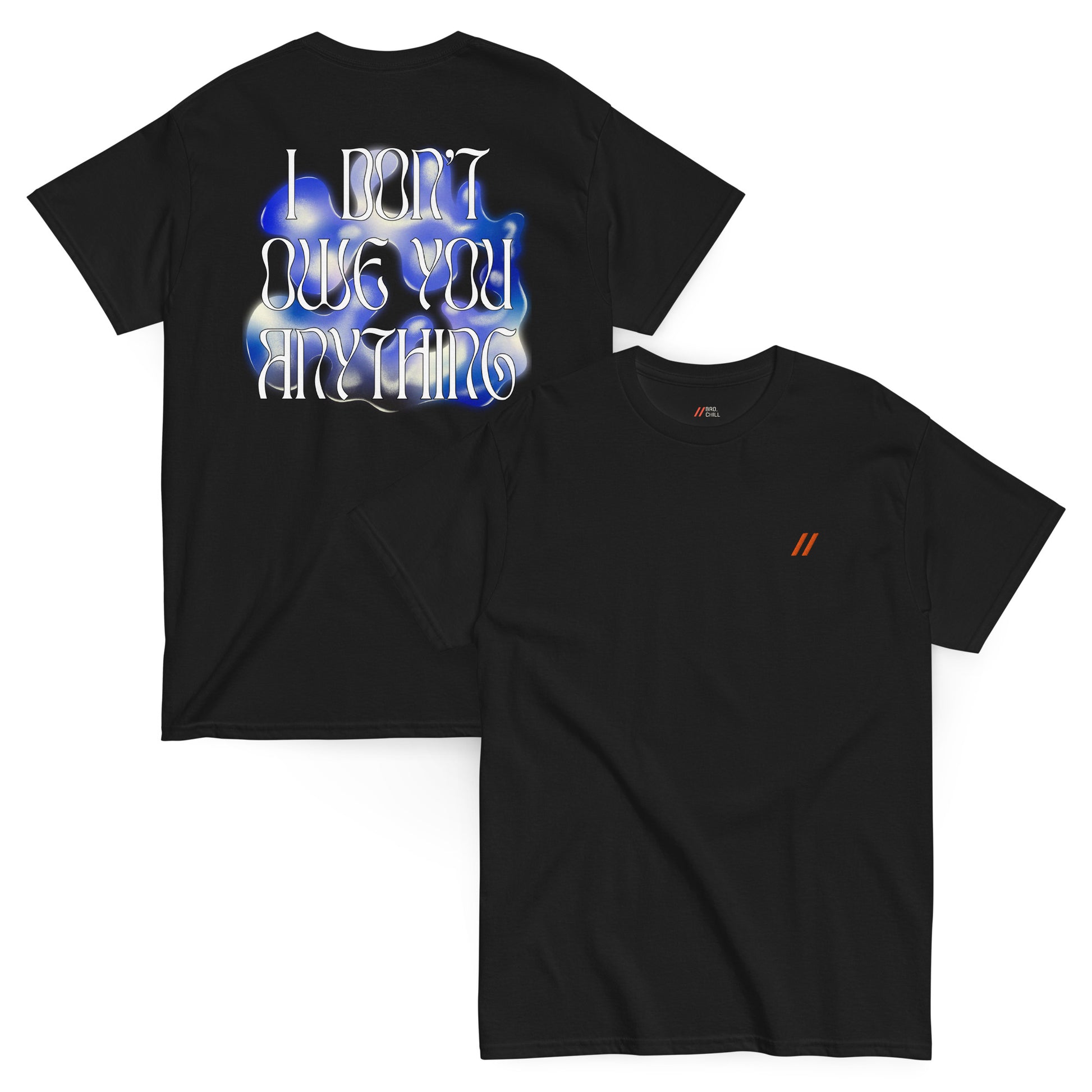 Black t-shirt with 'I Don't Owe You Anything' graphic on the back and the Bro, Chill logo on the front