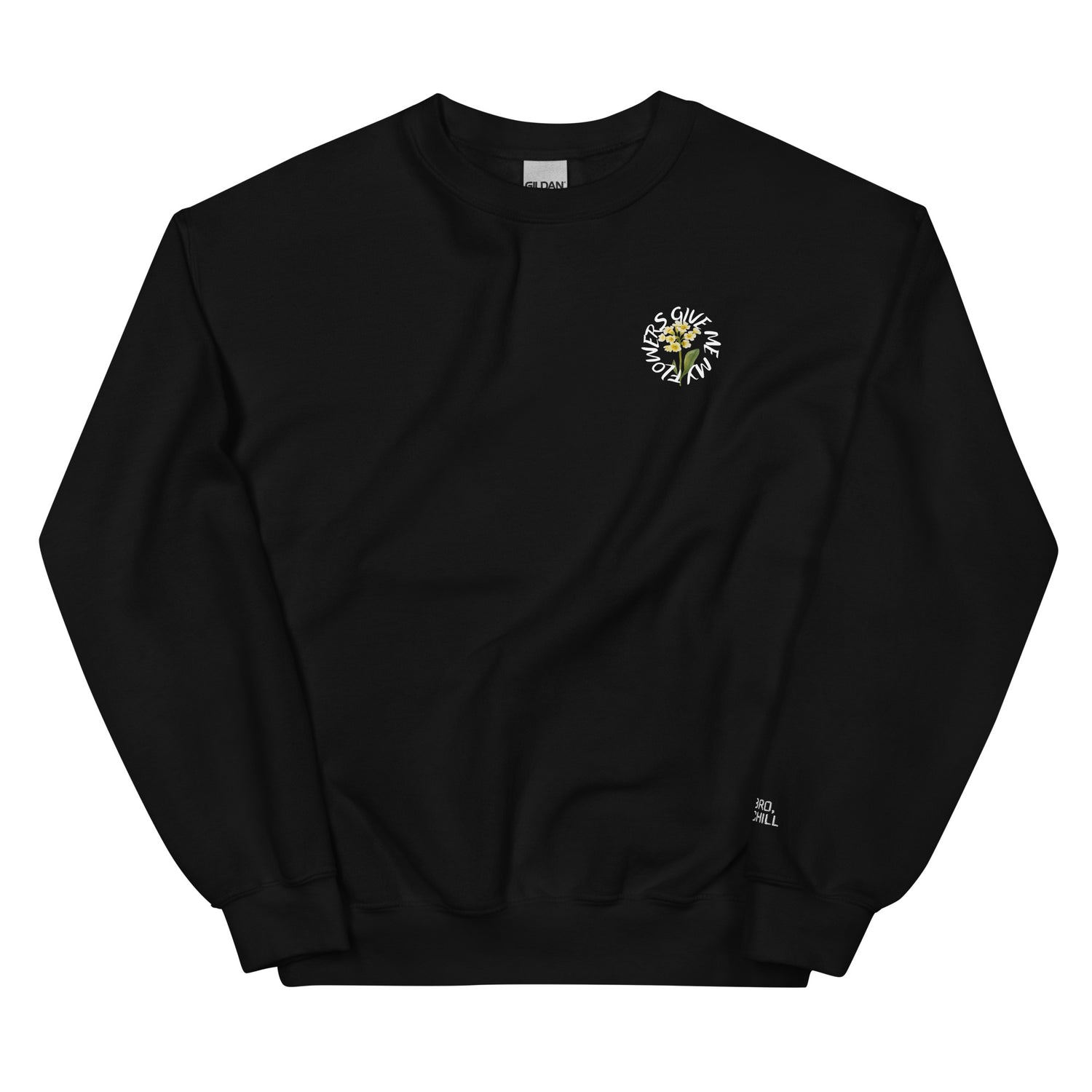 Black sweatshirt with a design on the front which says give me my flowers and a picture of flowers